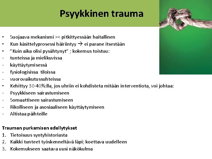 Psyykkinen trauma • • - Suojaava mekanismi >< pitkittyessään haitallinen Kun käsittelyprosessi häiriintyy ei