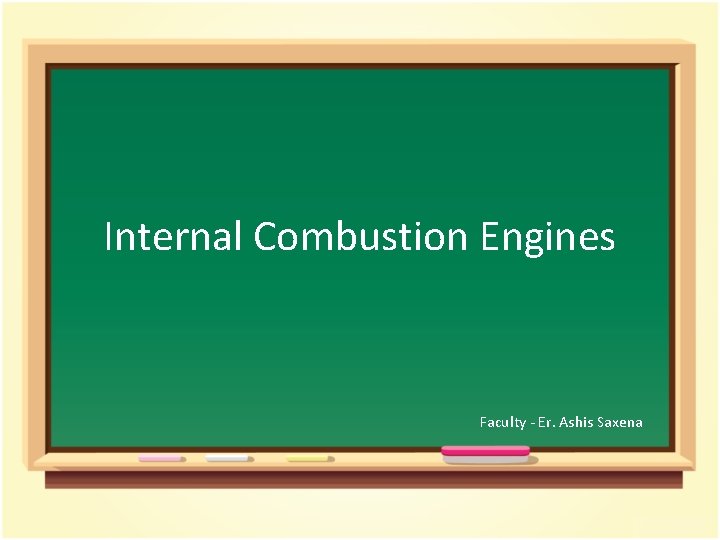 Internal Combustion Engines Faculty - Er. Ashis Saxena 