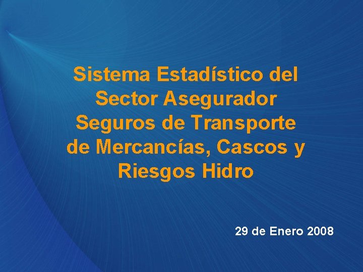 Sistema Estadístico del Sector Asegurador Seguros de Transporte de Mercancías, Cascos y Riesgos Hidro