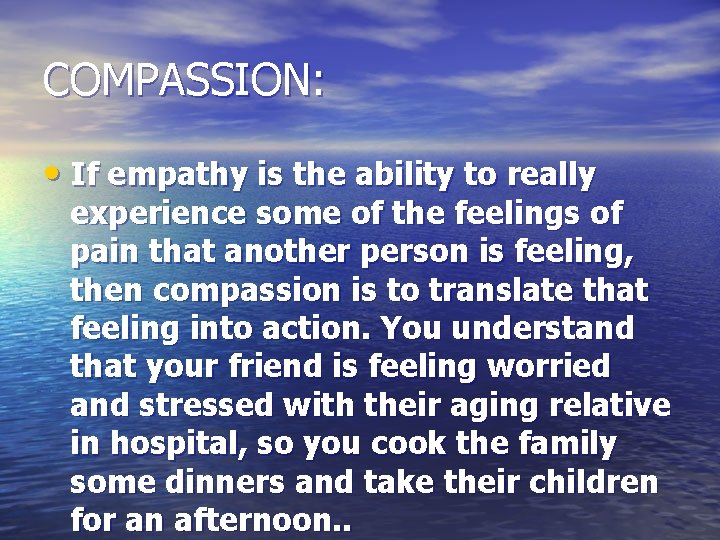 COMPASSION: • If empathy is the ability to really experience some of the feelings COMPASSION: • If empathy is the ability to really experience some of the feelings