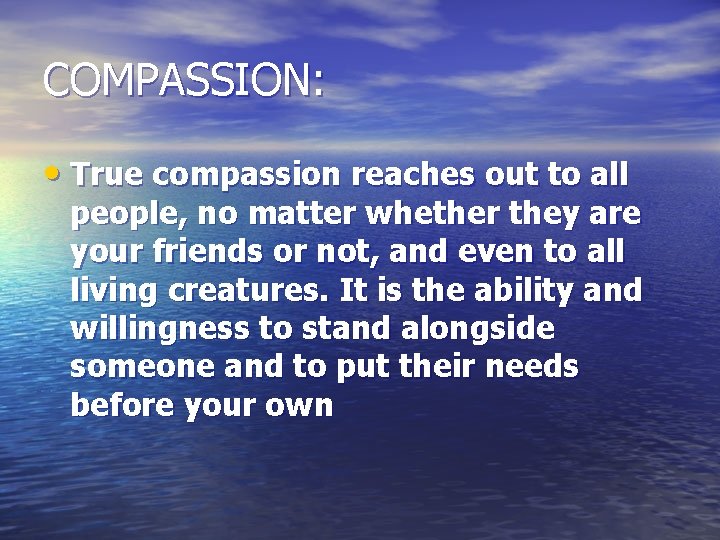 COMPASSION: • True compassion reaches out to all people, no matter whether they are COMPASSION: • True compassion reaches out to all people, no matter whether they are