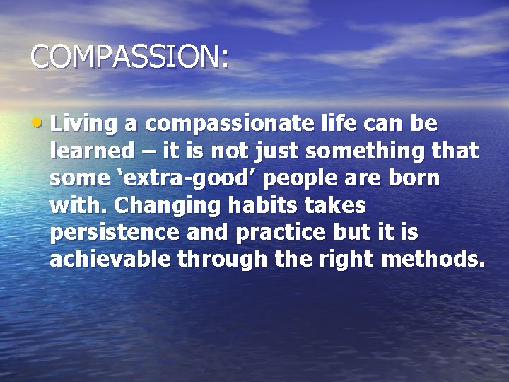 COMPASSION: • Living a compassionate life can be learned – it is not just COMPASSION: • Living a compassionate life can be learned – it is not just