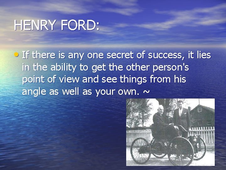 HENRY FORD: • If there is any one secret of success, it lies in HENRY FORD: • If there is any one secret of success, it lies in