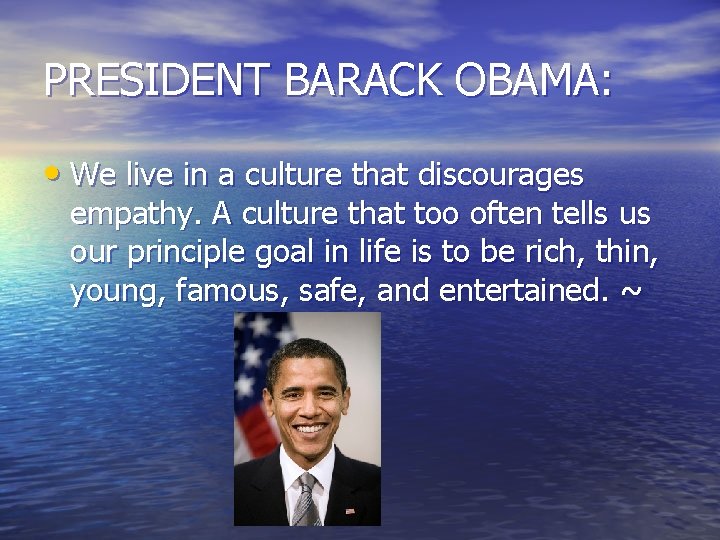 PRESIDENT BARACK OBAMA: • We live in a culture that discourages empathy. A culture PRESIDENT BARACK OBAMA: • We live in a culture that discourages empathy. A culture