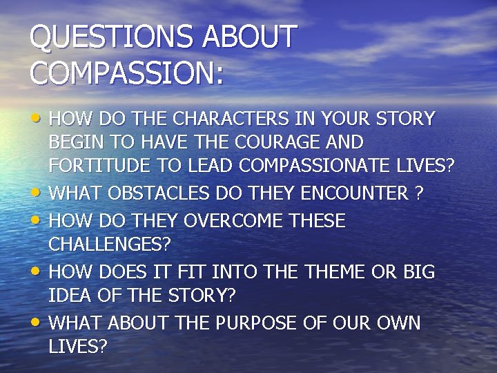 QUESTIONS ABOUT COMPASSION: • HOW DO THE CHARACTERS IN YOUR STORY • • BEGIN QUESTIONS ABOUT COMPASSION: • HOW DO THE CHARACTERS IN YOUR STORY • • BEGIN