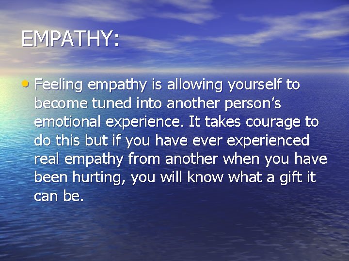 EMPATHY: • Feeling empathy is allowing yourself to become tuned into another person’s emotional EMPATHY: • Feeling empathy is allowing yourself to become tuned into another person’s emotional