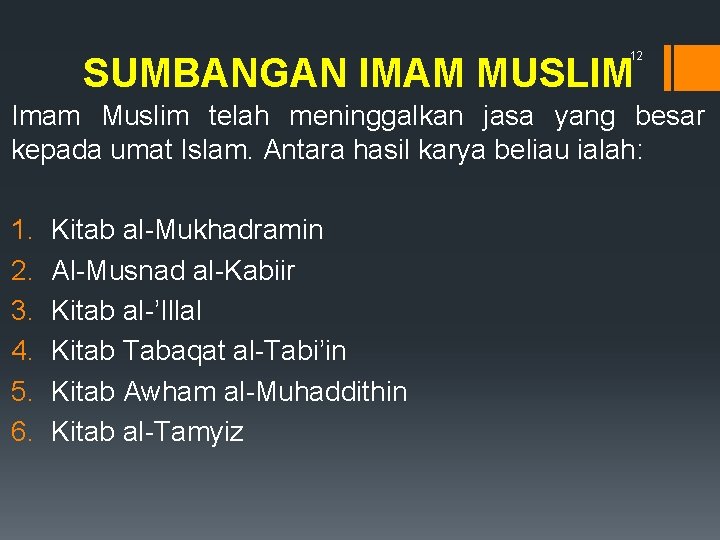 12 SUMBANGAN IMAM MUSLIM Imam Muslim telah meninggalkan jasa yang besar kepada umat Islam.