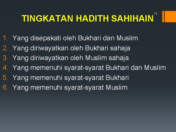 TINGKATAN HADITH SAHIHAIN 1. 2. 3. 4. 5. 6. 13 Yang disepakati oleh Bukhari