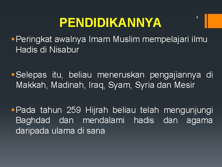 PENDIDIKANNYA 4 § Peringkat awalnya Imam Muslim mempelajari ilmu Hadis di Nisabur § Selepas