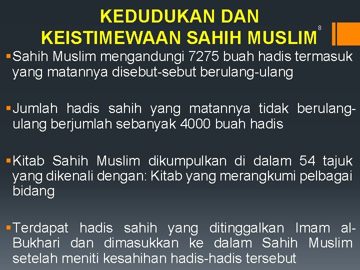 KEDUDUKAN DAN KEISTIMEWAAN SAHIH MUSLIM 8 § Sahih Muslim mengandungi 7275 buah hadis termasuk