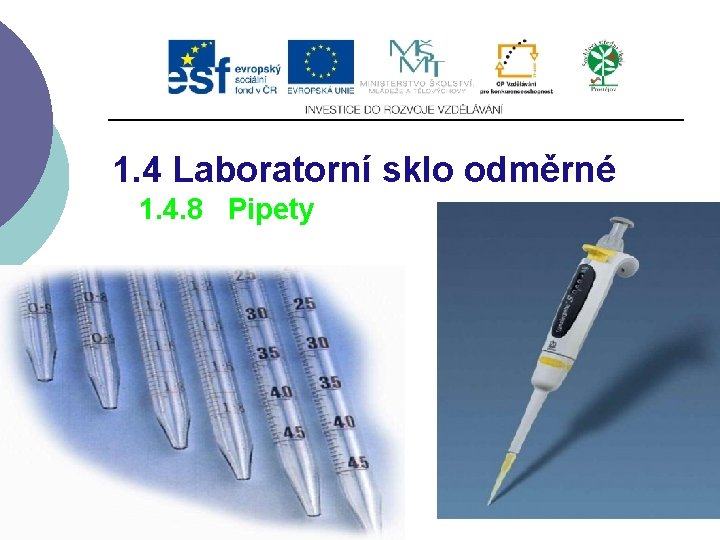 1. 4 Laboratorní sklo odměrné 1. 4. 8 Pipety 