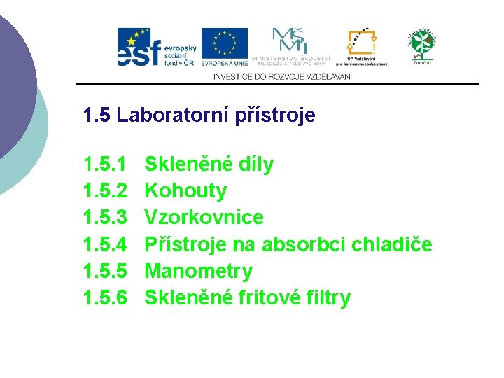 1. 5 Laboratorní přístroje 1. 5. 1 Skleněné díly 1. 5. 2 Kohouty 1.