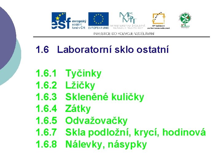 1. 6 Laboratorní sklo ostatní 1. 6. 1 Tyčinky 1. 6. 2 Lžičky 1.