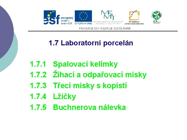 1. 7 Laboratorní porcelán 1. 7. 1 Spalovací kelímky 1. 7. 2 Žíhací a