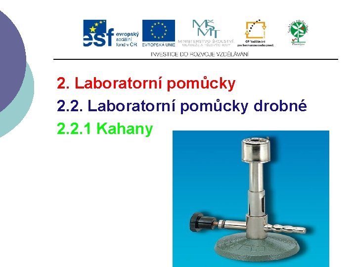 2. Laboratorní pomůcky 2. 2. Laboratorní pomůcky drobné 2. 2. 1 Kahany 