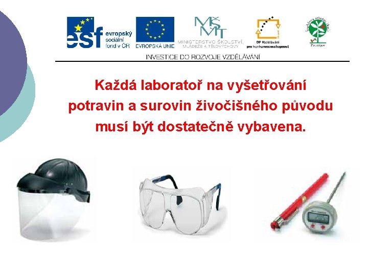 Slide 2…atd Každá laboratoř na vyšetřování potravin a surovin živočišného původu musí být dostatečně