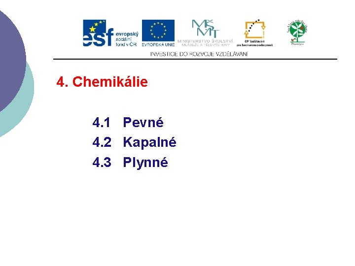 4. Chemikálie 4. 1 Pevné 4. 2 Kapalné 4. 3 Plynné 