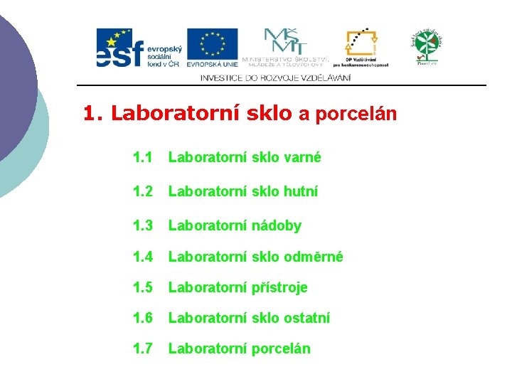 1. Laboratorní sklo a porcelán 1. 1 Laboratorní sklo varné 1. 2 Laboratorní sklo