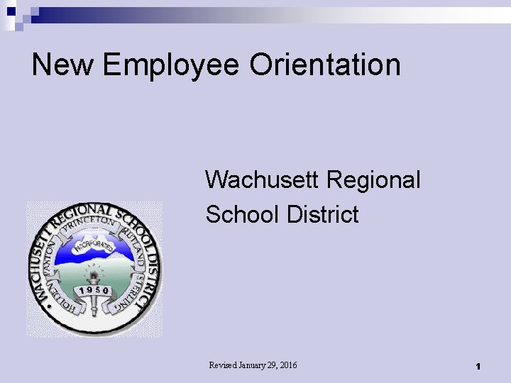 New Employee Orientation Wachusett Regional School District Revised January 29, 2016 1 