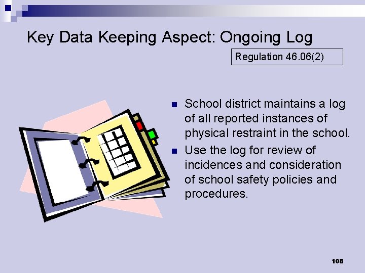 Key Data Keeping Aspect: Ongoing Log Regulation 46. 06(2) n n School district maintains