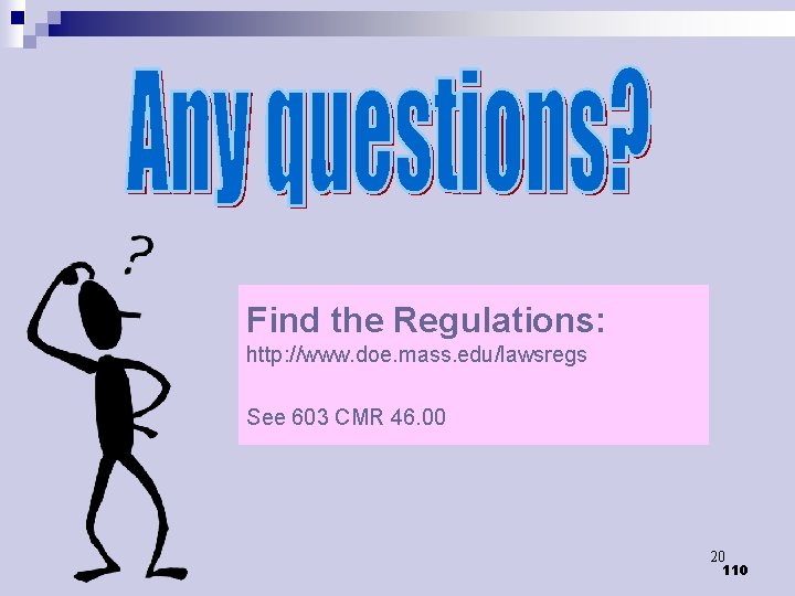 Find the Regulations: http: //www. doe. mass. edu/lawsregs See 603 CMR 46. 00 20