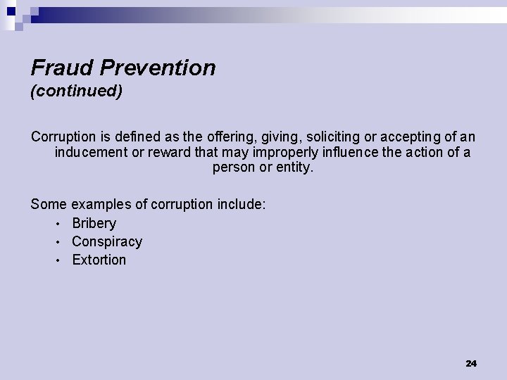 Fraud Prevention (continued) Corruption is defined as the offering, giving, soliciting or accepting of