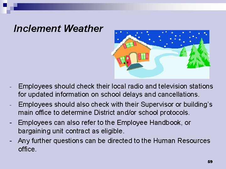 Inclement Weather Employees should check their local radio and television stations for updated information