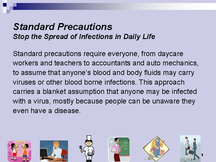 Standard Precautions Stop the Spread of Infections in Daily Life Standard precautions require everyone,