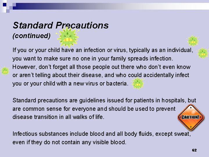 Standard Precautions (continued) If you or your child have an infection or virus, typically