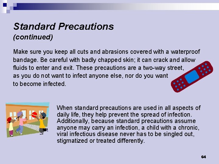 Standard Precautions (continued) Make sure you keep all cuts and abrasions covered with a