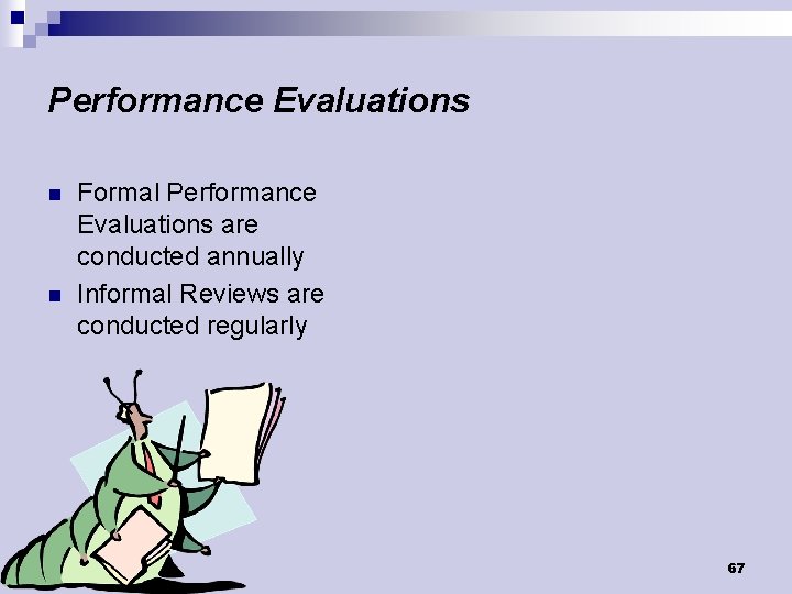 Performance Evaluations n n Formal Performance Evaluations are conducted annually Informal Reviews are conducted