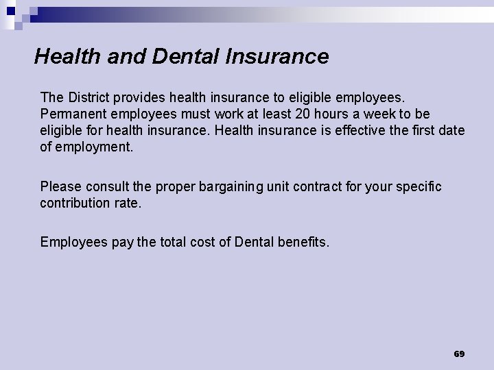 Health and Dental Insurance The District provides health insurance to eligible employees. Permanent employees