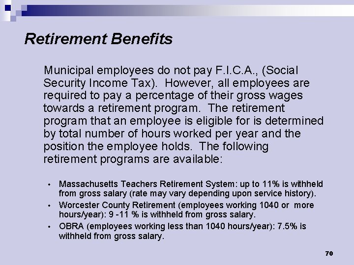 Retirement Benefits Municipal employees do not pay F. I. C. A. , (Social Security