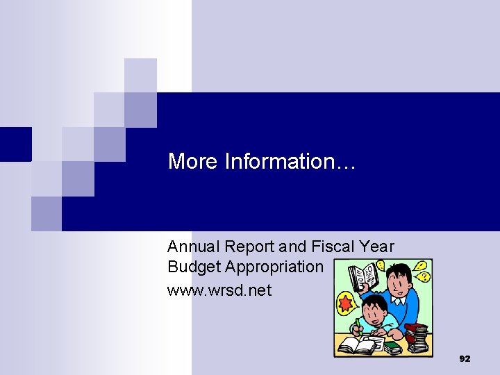 More Information… Annual Report and Fiscal Year Budget Appropriation www. wrsd. net 92 