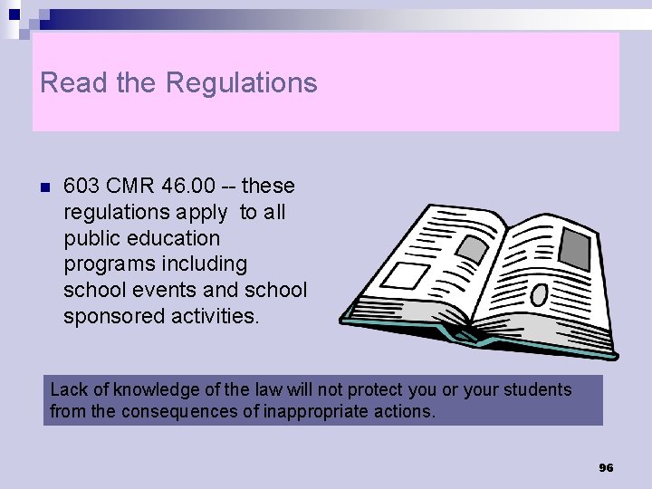 Read the Regulations n 603 CMR 46. 00 -- these regulations apply to all