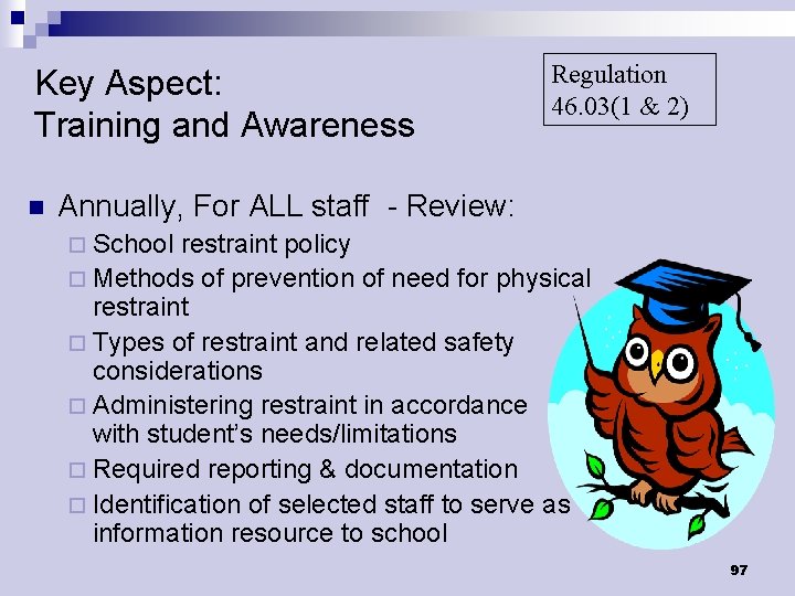 Key Aspect: Training and Awareness n Regulation 46. 03(1 & 2) Annually, For ALL