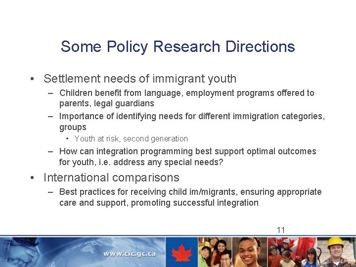 Some Policy Research Directions • Settlement needs of immigrant youth – Children benefit from