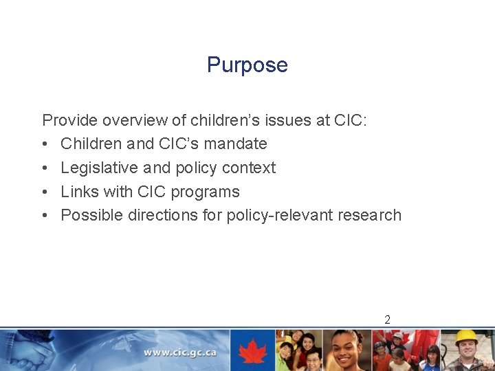 Purpose Provide overview of children’s issues at CIC: • Children and CIC’s mandate •