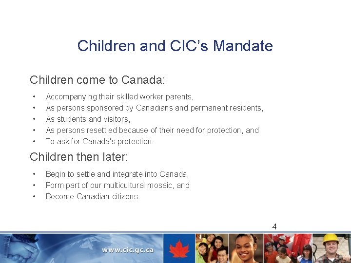 Children and CIC’s Mandate Children come to Canada: • • • Accompanying their skilled