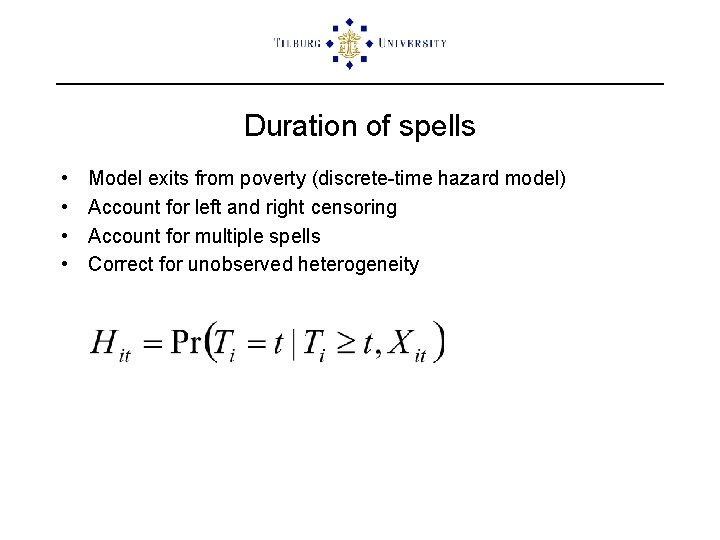 Duration of spells • • Model exits from poverty (discrete-time hazard model) Account for