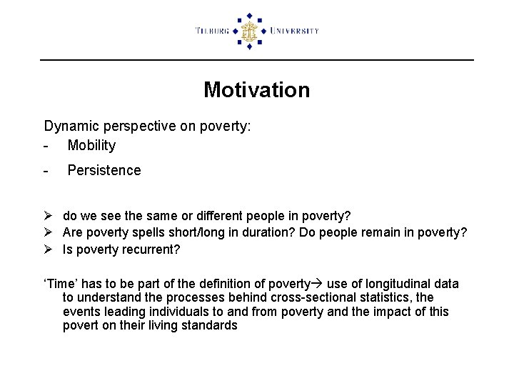 Motivation Dynamic perspective on poverty: - Mobility - Persistence Ø do we see the