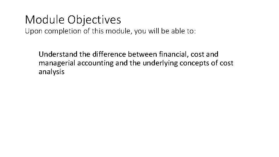 Module Objectives Upon completion of this module, you will be able to: Understand the