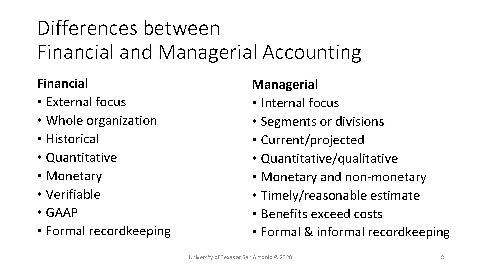Differences between Financial and Managerial Accounting Financial • External focus • Whole organization •