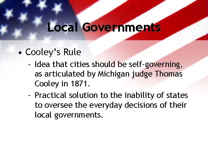 Local Governments • Cooley’s Rule – Idea that cities should be self-governing, as articulated