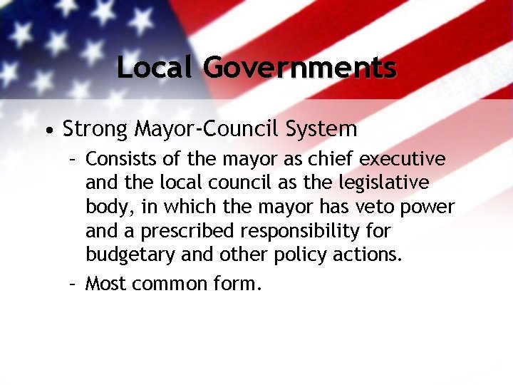 Local Governments • Strong Mayor-Council System – Consists of the mayor as chief executive