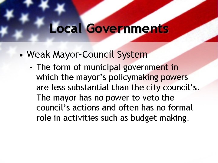 Local Governments • Weak Mayor-Council System – The form of municipal government in which
