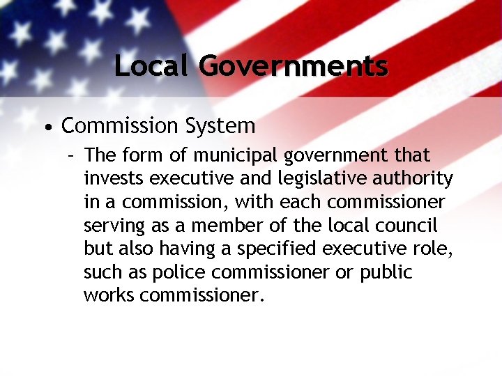 Local Governments • Commission System – The form of municipal government that invests executive