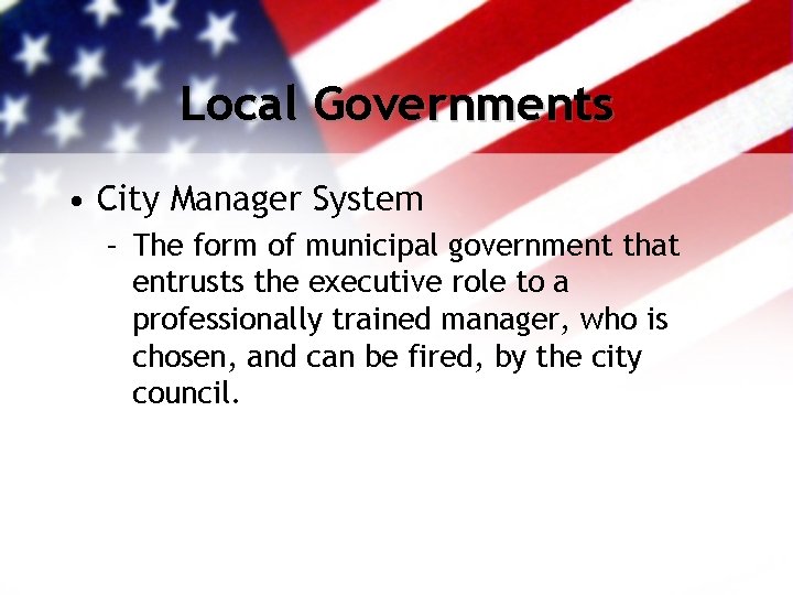 Local Governments • City Manager System – The form of municipal government that entrusts