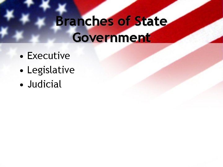 Branches of State Government • Executive • Legislative • Judicial 