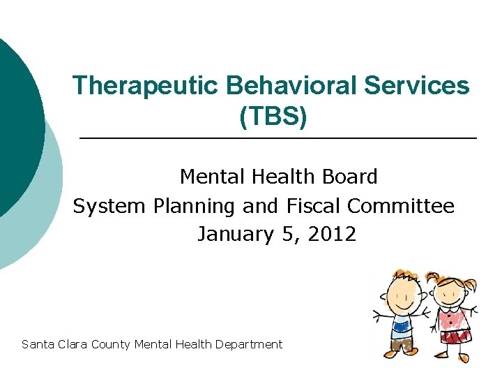 Therapeutic Behavioral Services (TBS) Mental Health Board System Planning and Fiscal Committee January 5,